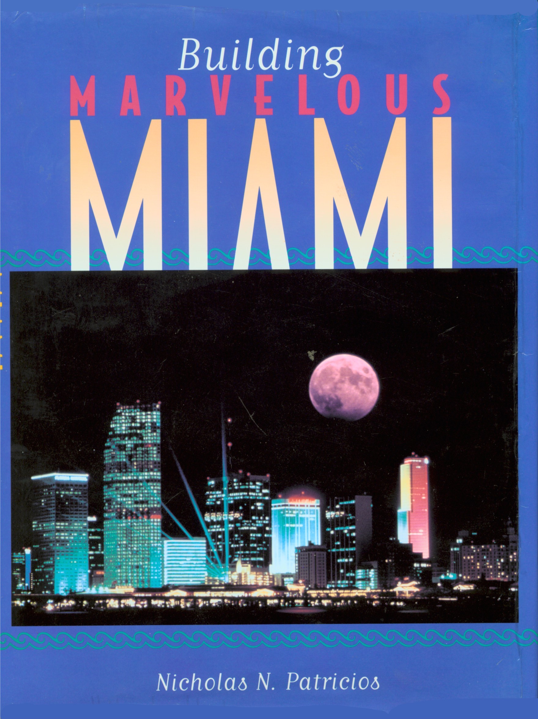 BOOK COVER: BUILDING MARVELOUS MIAMI